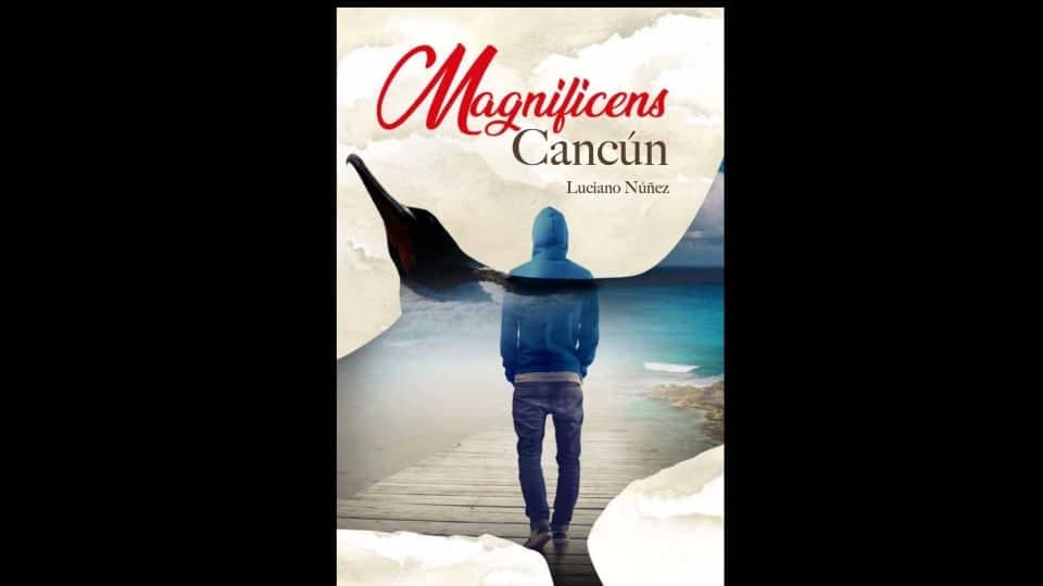 Luciano Núñez lanza el libro Magnificens Cancún, novela que retrata el mundo de los migrantes y periodistas