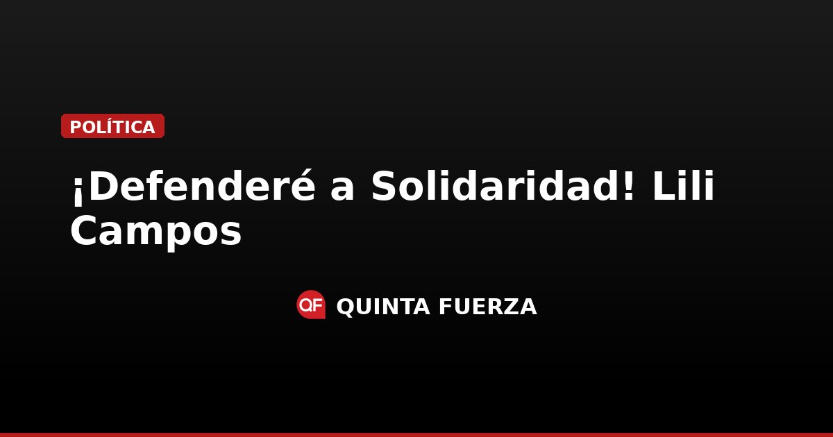 Defendere ¡Defenderé a Solidaridad! Lili Campos