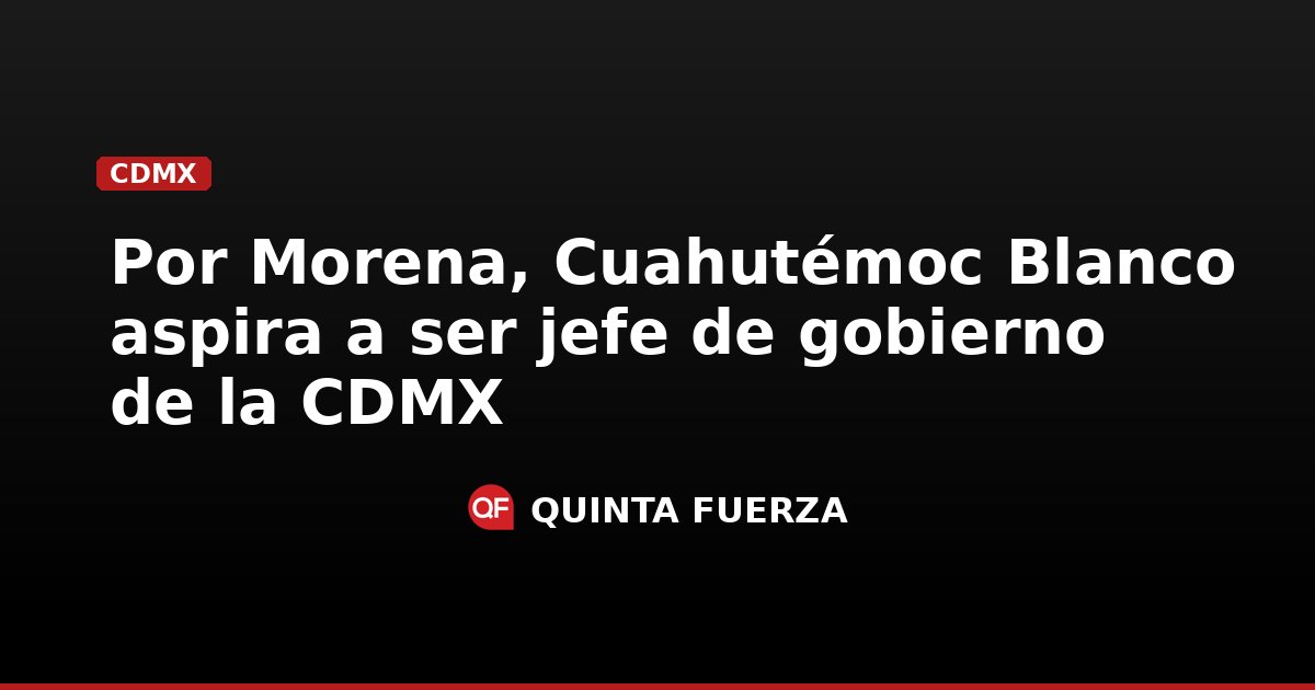 Por Morena, Cuahutémoc Blanco aspira a ser jefe de gobierno de la CDMX