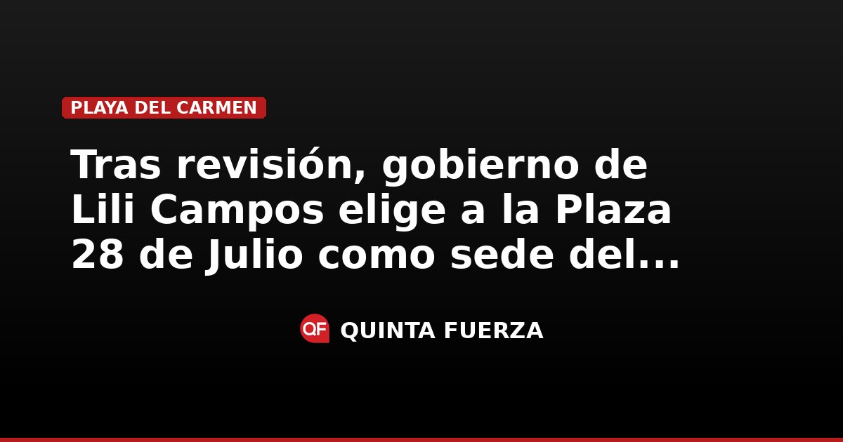 Tras revisión, gobierno de Lili Campos elige a la Plaza 28 de Julio ...